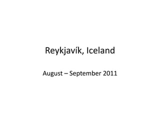 Reykjavík, Iceland August – September 2011 