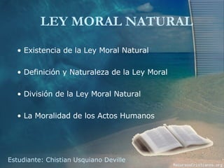 LEY MORAL NATURAL Estudiante: Chistian Usquiano Deville ,[object Object],[object Object],[object Object],[object Object]