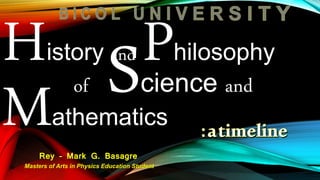 Rey – Mark G. Basagre
istory and hilosophy
of cience and
athematics
Masters of Arts in Physics Education Student
 