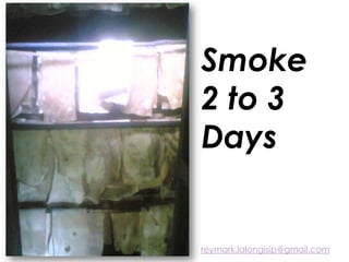 Smoke
2 to 3
Days
reymark.lalongisip@gmail.com
 