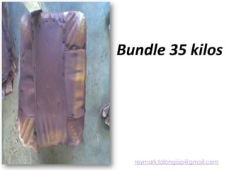 Bundle 35 kilos
reymark.lalongisip@gmail.com
 