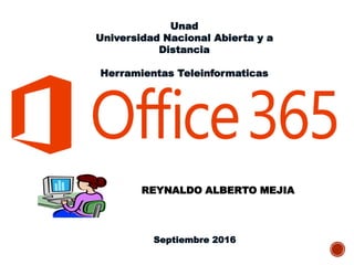 Unad
Universidad Nacional Abierta y a
Distancia
Herramientas Teleinformaticas
REYNALDO ALBERTO MEJIA
Septiembre 2016
 