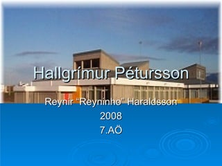 Hallgrímur Pétursson Reynir “Reyninho” Haraldsson 2008 7.AÖ 