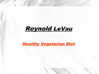 Reynold LeVau
Healthy Vegetarian Diet
 