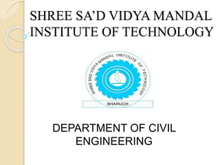 SHREE SA’D VIDYA MANDAL
INSTITUTE OF TECHNOLOGY
DEPARTMENT OF CIVIL
ENGINEERING
 