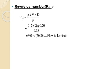  Reynolds number(RN):-
Laminar.isFlow(2000)960
0.38
0.20x2x912
μ
DxVxρ
RN



 