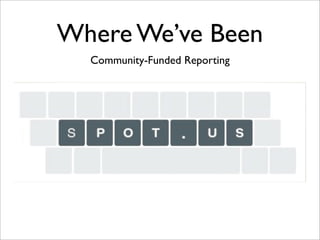 Where We’ve Been
  Community-Funded Reporting
 