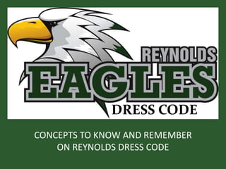 DRESS CODE
CONCEPTS TO KNOW AND REMEMBER
ON REYNOLDS DRESS CODE
 