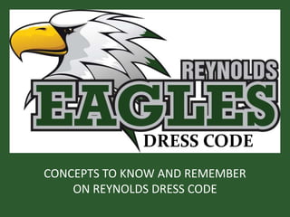 DRESS CODE
CONCEPTS TO KNOW AND REMEMBER
ON REYNOLDS DRESS CODE
 