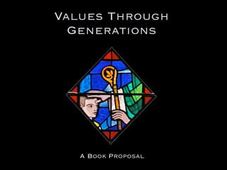 Values Through
  Generations




   A Book Proposal
 