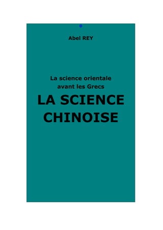 @

Abel REY

La science orientale
avant les Grecs

LA SCIENCE
CHINOISE

 