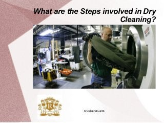 reyscleaners.com
What are the Steps involved in Dry
Cleaning?
 