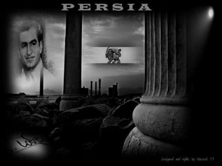 PERSIA




         Designed and rights by : Masood. . O
 
