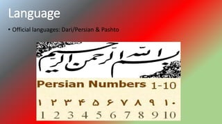 Language
• Official languages: Dari/Persian & Pashto
 