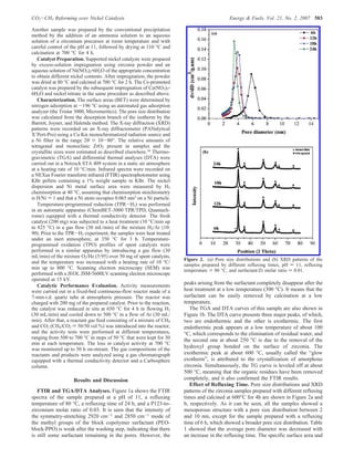 Another sample was prepared by the conventional precipitation
method by the addition of an ammonia solution to an aqueous
solution of a zirconium precursor at room temperature and with
careful control of the pH at 11, followed by drying at 110 °C and
calcination at 700 °C for 4 h.
Catalyst Preparation. Supported nickel catalysts were prepared
by excess-solution impregnation using zirconia powder and an
aqueous solution of Ni(NO3)2‚6H2O of the appropriate concentration
to obtain different nickel contents. After impregnation, the powder
was dried at 80 °C and calcined at 700 °C for 2 h. The Ce-promoted
catalyst was prepared by the subsequent impregnation of Ce(NO3)3‚
6H2O and nickel nitrate in the same procedure as described above.
Characterization. The surface areas (BET) were determined by
nitrogen adsorption at -196 °C using an automated gas adsorption
analyzer (the Tristar 3000, Micromeritics). The pore size distribution
was calculated from the desorption branch of the isotherm by the
Barrett, Joyner, and Halenda method. The X-ray diffraction (XRD)
patterns were recorded on an X-ray diffractometer (PANalytical
X’Pert-Pro) using a Cu KR monochromatized radiation source and
a Ni filter in the range 2θ ) 10-80°. The relative amounts of
tetragonal and monoclinic ZrO2 present in samples and the
crystallite sizes were estimated as described elsewhere.16 Thermo-
gravimetric (TGA) and differential thermal analyses (DTA) were
carried out in a Netzsch STA 409 system in a static air atmosphere
at a heating rate of 10 °C/min. Infrared spectra were recorded on
a NEXus Fourier transform infrared (FTIR) spectrophotometer using
KBr pellets containing a 1% weight sample in KBr. The nickel
dispersion and Ni metal surface area were measured by H2
chemisorption at 40 °C, assuming that chemisorption stoichiometry
is H/Ni ) 1 and that a Ni atom occupies 0.065 nm2 on a Ni particle.
Temperature-programmed reduction (TPR-H2) was performed
in an automatic apparatus (ChemBET-3000 TPR/TPD, Quantach-
rome) equipped with a thermal conductivity detector. The fresh
catalyst (200 mg) was subjected to a heat treatment (10 °C/min up
to 825 °C) in a gas flow (30 mL/min) of the mixture H2/Ar (10:
90). Prior to the TPR-H2 experiment, the samples were heat treated
under an inert atmosphere, at 350 °C for 3 h. Temperature-
programmed oxidation (TPO) profiles of spent catalysts were
performed in a similar apparatus by introducing a gas flow (30
mL/min) of the mixture O2/He (5:95) over 50 mg of spent catalysts,
and the temperature was increased with a heating rate of 10 °C/
min up to 800 °C. Scanning electron microscopy (SEM) was
performed with a JEOL JSM-5600LV scanning electron microscope
operated at 15 kV.
Catalytic Performance Evaluation. Activity measurements
were carried out in a fixed-bed continuous-flow reactor made of a
7-mm-i.d. quartz tube at atmospheric pressure. The reactor was
charged with 200 mg of the prepared catalyst. Prior to the reaction,
the catalyst was reduced in situ at 650 °C for 4 h in flowing H2
(30 mL/min) and cooled down to 500 °C in a flow of Ar (30 mL/
min). After that, a reactant gas feed consisting of a mixture of CH4
and CO2 (CH4/CO2 ) 50/50 vol %) was introduced into the reactor,
and the activity tests were performed at different temperatures,
ranging from 500 to 700 °C in steps of 50 °C that were kept for 30
min at each temperature. The loss in catalyst activity at 700 °C
was monitored up to 50 h on-stream. The gas compositions of the
reactants and products were analyzed using a gas chromatograph
equipped with a thermal conductivity detector and a Carbosphere
column.
Results and Discussion
FTIR and TGA/DTA Analyses. Figure 1a shows the FTIR
spectra of the sample prepared at a pH of 11, a refluxing
temperature of 80 °C, a refluxing time of 24 h, and a P123-to-
zirconium molar ratio of 0.03. It is seen that the intensity of
the symmetry-stretching 2920 cm-1 and 2850 cm-1 mode of
the methyl groups of the block copolymer surfactant (PEO-
block-PPO) is weak after the washing step, indicating that there
is still some surfactant remaining in the pores. However, the
peaks arising from the surfactant completely disappear after the
heat treatment at a low temperature (300 °C). It means that the
surfactant can be easily removed by calcination at a low
temperature.
The TGA and DTA curves of this sample are also shown in
Figure 1b. The DTA curve presents three major peaks, of which,
two are endothermic and the other is exothermic. The first
endothermic peak appears at a low temperature of about 100
°C, which corresponds to the elimination of residual water, and
the second one at about 250 °C is due to the removal of the
hydroxyl group bonded on the surface of zirconia. The
exothermic peak at about 600 °C, usually called the “glow
exotherm”, is attributed to the crystallization of amorphous
zirconia. Simultaneously, the TG curve is leveled off at about
500 °C, meaning that the organic residues have been removed
completely, and it also confirmed the FTIR results.
Effect of Refluxing Time. Pore size distributions and XRD
patterns of the zirconia samples prepared with different refluxing
times and calcined at 600°C for 4h are shown in Figure 2a and
b, respectively. As it can be seen, all the samples showed a
mesoporous structure with a pore size distribution between 2
and 10 nm, except for the sample prepared with a refluxing
time of 6 h, which showed a broader pore size distribution. Table
1 showed that the average pore diameter was decreased with
an increase in the refluxing time. The specific surface area and
Figure 2. (a) Pore size distributions and (b) XRD patterns of the
samples prepared by different refluxing times, pH ) 11, refluxing
temperature ) 80 °C, and surfactant/Zr molar ratio ) 0.01.
CO2-CH4 Reforming oVer Nickel Catalysts Energy & Fuels, Vol. 21, No. 2, 2007 583
 
