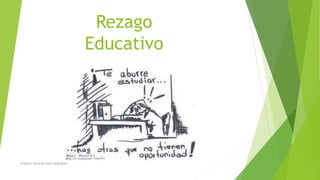 Rezago
Educativo
Profesor: Eduardo Ibarra Rodríguez
 
