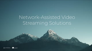 Network-Assisted Video
Streaming Solutions
 