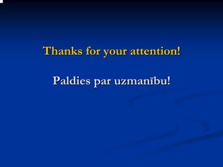 Thanks for your attention!

 Paldies par uzmanību!
 