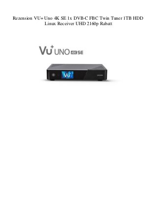 Rezension VU+ Uno 4K SE 1x DVB-C FBC Twin Tuner 1TB HDD
Linux Receiver UHD 2160p Rabatt
 