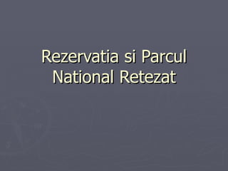 Rezervatia si Parcul National Retezat 