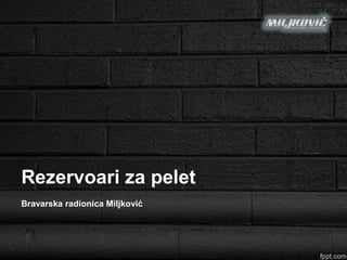 Rezervoari za pelet 
Bravarska radionica Miljković 
 