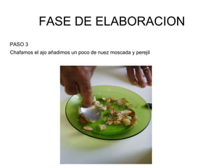 FASE DE ELABORACION añ PASO 3 Chafamos el ajo añadimos un poco de nuez moscada y perejil 