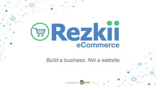 eCommerce
a product of
Build a business. Not a website.!
 