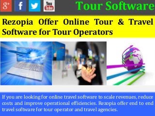 Rezopia Offer Online Tour & Travel
Software for Tour Operators
If you are looking for online travel software to scale revenues, reduce
costs and improve operational efficiencies. Rezopia offer end to end
travel software for tour operator and travel agencies.
 