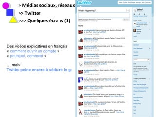 > Médias sociaux, réseaux sociaux >> Twitter >>>  Quelques écrans (1) Des vidéos explicatives en français  «  comment ouvrir un compte  » «  pourquoi, comment  » …  mais  Twitter peine encore à séduire le grand public 