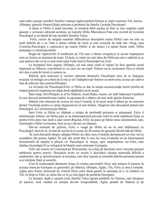 casă unde cunoşte membrii familiei: matuşa Aglae,unchiul Simion şi copiii acestora Titi.,Aurica
,Olimpia, ginerele Stanică Raţiu precum şi prietenul de familie Leonida Pascalopol.
         A doua zi Otilia îi arată locuinţa, el remarcă felul jucăuş al fetei şi este surprins cand
gaseşte o scrisoare adresată acesteia, pe numele Otilia Marculescu.Fata este ravnită de Leonida
Pascalopol şi invidiată de toţi membrii familiei Tulea.
           Felix, curios de enigma numelui Mărculescu descoperă soarta Otiliei care nu este cu
mult diferită de a sa. Fata a rămas orfană de mică şi este crescută de tatăl său vitreg, moş
Costache.Pascalopol a cunoscut-o pe mama Otiliei şi de atunci i-a ajutat foarte mult, Otilia
purtandu-i o stimă deosebită.
         Rugat de Aglae,Felix îl mediteaze pe Titi care a rămas corigent,şi in aceste imprejurari
sora sa Aurica se ataseaza de tanar. El,însă, se simte tot mai atras de Otilia pe care o admiră şi cu
care petrece din ce în ce mai mult timp.Vede însă în Pascalopol un rival.
         La începutul lunii august, Olimpia, cel mai mare copil al Aglaei îşi face apariţia acasă
împreună cu Stănică, concubinul ei, cu care are un copil. Simion nu-şi recunoaste fiica şi refuză
să-i dea o casă de locuit şi zestrea sa.
         Stănică, prin minciuni şi scrisori adresate domnului Pascalopol cum că se împuşcă,
reuşeşte să strângă ceva bani de la toţi şi să-l înduplece pe Simion cu motivarea că mai are câteva
luni de trăit,să-i dea zestrea Olimpiei.
         La invitatia lui Pascalopol,Felix si Otilia se duc la moşia acestuia,unde tinerii profita de
timpul petrecut impreuna,iar după două săptămâni revin acasă.
         Între timp, fiul Olimpiei şi al lui Stănică, Aurel Raţiu, moare, iar tatăl înduioşat îi publică
în ziar decesul amintind toate rudele, în speranţa de a obţine cât mai mult sprijin financiar.
         Stănică este interesat de averea lui moş Costache şi în acest scop îl aduce pe un oarecare
doctor Vasiliade pentru a-i pune diagnosticul că este bolnav. Singurul care descoperă planul este
Pascalopol, şi-l avertizeaza pe bătrân.
         Între Felix şi Otilia se clădeşte o relaţie de profundă prietenie şi ataşament. Felix îi
mărturiseşte iubirea, iar Otilia pare şi ea înduioşată,însă priveşte totul în mod copilăresc.Grija sa
pentru Felix pare mai mult a unei surori.Ruşinat, Felix îşi pune pe hârtie toate sentimentele sale,
trimitandu-i Otilei scrisoarea, însă ea nu-i dă nici un răspuns.
         Într-un moment de gelozie, Felix o roagă pe Otilia să nu se mai întâlnească cu
Pascalopol, însă tot el, invitat de acesta la el acasă, îşi dă seama de greşeala făcută faţă de Otilia.
          În casă discuţiile despre adopţia Otiliei de către moş Costache declanşează un nou val cu
scandaluri din partea Aglaei. În cele din urmă fata îi cere lui moş Costache să nu întocmească
formalitatile de adoptie si pleacă cu Pascalopol la moşie, spre surprinderea lui Felix, care
rămâne dezamăgit.El se refugiază în braţele unei curtezane Georgeta.
         Felix are ocazia să-l cunoască pe Weissmann, un coleg de facultate care-i trezeşte pasiuni
nebănuite pentru poezie. Discuţiile avute cu acesta îi dezvăluie situaţia materială dificilă a
studentului, dar şi spiritul practic al acestuia, care face injecţii şi consultă diferite persoane pentru
a-şi întreţine fraţii şi surorile.
         Cina la restaurantul domnului Iorgu în cinstea aniversării fiicei sale minore îi reunesc la
aceeaşi masă pe Georgeta cu generalul, pe Stănică, Olimpia, Aglae, Titi, Felix şi moş Costache.
Aglae pare foarte interesată de viitorul fiicei celor două gazele în speranţa că o va căsători cu
Titi, în timp ce Felix se simte din ce în ce mai jignit de purtările Georgetei.
         La început, după o uşoară criză, familia Tulea ignoră purtările lui Simion, care începuse
să aiureze, însă văzând că situaţia devine insuportabilă, Aglae ajutată de Stănică şi de
 