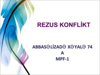 REZUS KONFLİKT
ABBAS LİZAD X YAL 74Ə Ə Ə Ə
A
MPF-1
 