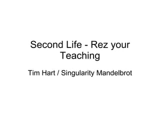 Second Life - Rez your Teaching Tim Hart / Singularity Mandelbrot 