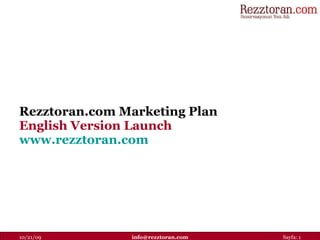Rezztoran.com Marketing Plan  English Version Launch www.rezztoran.com   10/21/09 [email_address] Sayfa:  