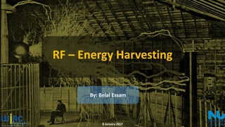 RF – Energy Harvesting
By: Belal Essam
8 January 2017
 