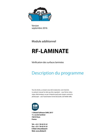Version
septembre 2016
Module additionnel
RF-LAMINATE
Vérification des surfaces laminées
Description du programme
Tous les droits, y compris ceux de la traduction, sont réservés.
Le présent manuel ne doit pas être reproduit – sous forme méca-
nique, électronique, ou par n'importe quel autre moyen comme la
photocopie – sans l'autorisation écrite de DLUBAL SOFTWARE SARL.
© Dlubal Software SARL 2017
11, rue de Cambrai
75019 Paris
France
Tél.: +33 1 78 42 91 61
Fax: +33 1 78 42 91 01
E-Mail: info@dlubal.fr
Web: www.dlubal.fr
 