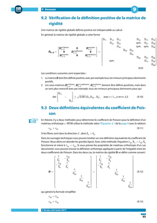 9 Annexes
© DLUBAL SOFTWARE 2017
95
9
9.2 Vérification de la définition positive de la matrice de
rigidité
Une matrice de rigidité globale définie positive est indispensable au calcul.
En général, la matrice de rigidité globale a cette forme
D8×8 =
⎡
⎢
⎣
Den flexion
3×3
0 Dexcentré
3×3
0 Dcisaillement
2×2
0
Dexcentré
3×3
0 Dmembrane
3×3
⎤
⎥
⎦
=
⎡
⎢
⎢
⎢
⎢
⎢
⎢
⎢
⎢
⎣
D11 D12 D13 D16 D17 D18
D22 D23 sym. D27 D28
D33 sym. sym. D38
D44 D45
D55
D66 D67 D68
sym. D77 D78
D88
⎤
⎥
⎥
⎥
⎥
⎥
⎥
⎥
⎥
⎦
(9.9)
Les conditions suivantes sont respectées :
1. LamatriceD doitêtredéfiniepositive,avecparexempletoussesmineursprincipauxdominants
positifs.
2. Les sous-matrices Den flexion
3×3
, Den cisaillement
3×3
, Dmembrane
3×3
doivent être définis positives, mais dans
un sens plus restrictif avec par exemple, tous ses mineurs principaux dominants pour qui
det
⎡
⎢
⎣
D11
⋱
Dii
⎤
⎥
⎦
≥ √0,001|D11D22...Dii|, avec i = 1,...,n et n= 2,3 (9.10)
9.3 Deux définitions équivalentes du coefficient de Pois-
son
En théorie, il y a deux méthodes pour déterminer le coefficient de Poisson pour la définition d'un
matériau orthotrope 𝜈. RFEM utilise la méthode selon l'Équation 2.1 de la page 8 avec la relation
𝜈xy > 𝜈yx (9.11)
Si les fibres sont dans la direction x′
, alors Ex > Ey.
Dans les ouvrages techniques vous pouvez tomber sur une définition équivalente du coefficient de
Poisson. Nous allons en aborder les grandes lignes. Avec cette méthode, l'équation 𝜈yx/Ex = 𝜈xy/Ey
fonctionne et mène à 𝜈xy < 𝜈yx. Si vous prenez les propriétés de matériau orthotrope d'un cas
documenté, vous pouvez trouver la définition orthotrope appliquée à partir de l'inégalité entre les
deux coefficients de Poisson. Dans les deux cas, la matrice de rigidité D se défini comme suivant :
D =
⎡
⎢
⎢
⎢
⎢
⎢
⎢
⎢
⎢
⎢
⎢
⎣
1
Ex
−
𝜈yx
Ey
−
𝜈xy
Ex
1
Ey
1
Gyz
1
Gxz
1
Gxy
⎤
⎥
⎥
⎥
⎥
⎥
⎥
⎥
⎥
⎥
⎥
⎦
=
⎡
⎢
⎢
⎢
⎢
⎢
⎢
⎢
⎢
⎢
⎢
⎣
1
Ex
−
𝜈yx
Ey
−
𝜈xy
Ex
1
Ey
1
Gyz
1
Gxz
1
Gxy
⎤
⎥
⎥
⎥
⎥
⎥
⎥
⎥
⎥
⎥
⎥
⎦
(9.12)
qui génère la formule simplifiée
𝜈xy = 𝜈yx
𝜈yx = 𝜈xy (9.13)
 