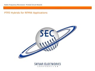 Radio Frequency Microwave Printed Circuit Boards




PTFE Hybrids for RFMW Applications
 