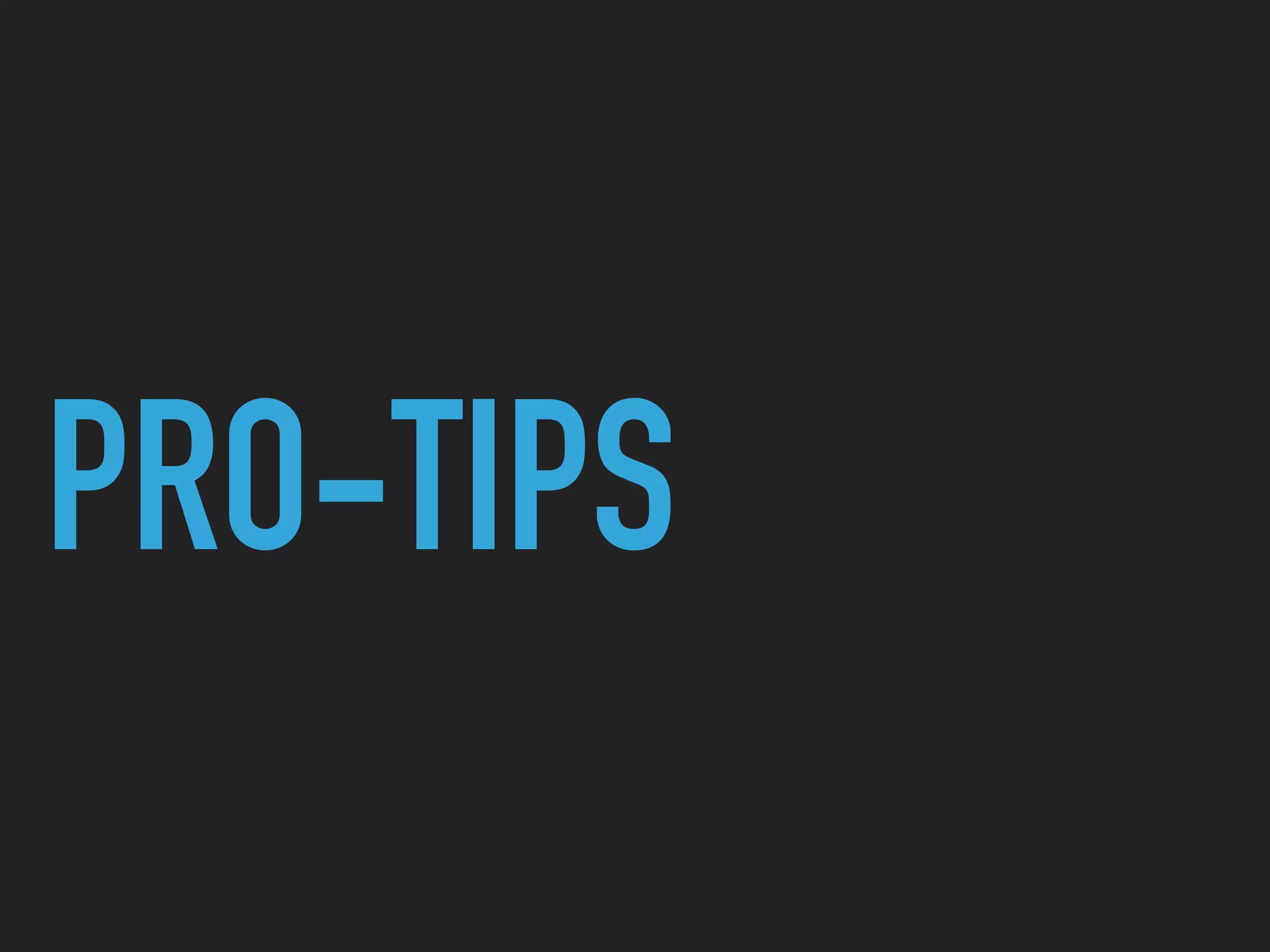 PRO-TIPS
 