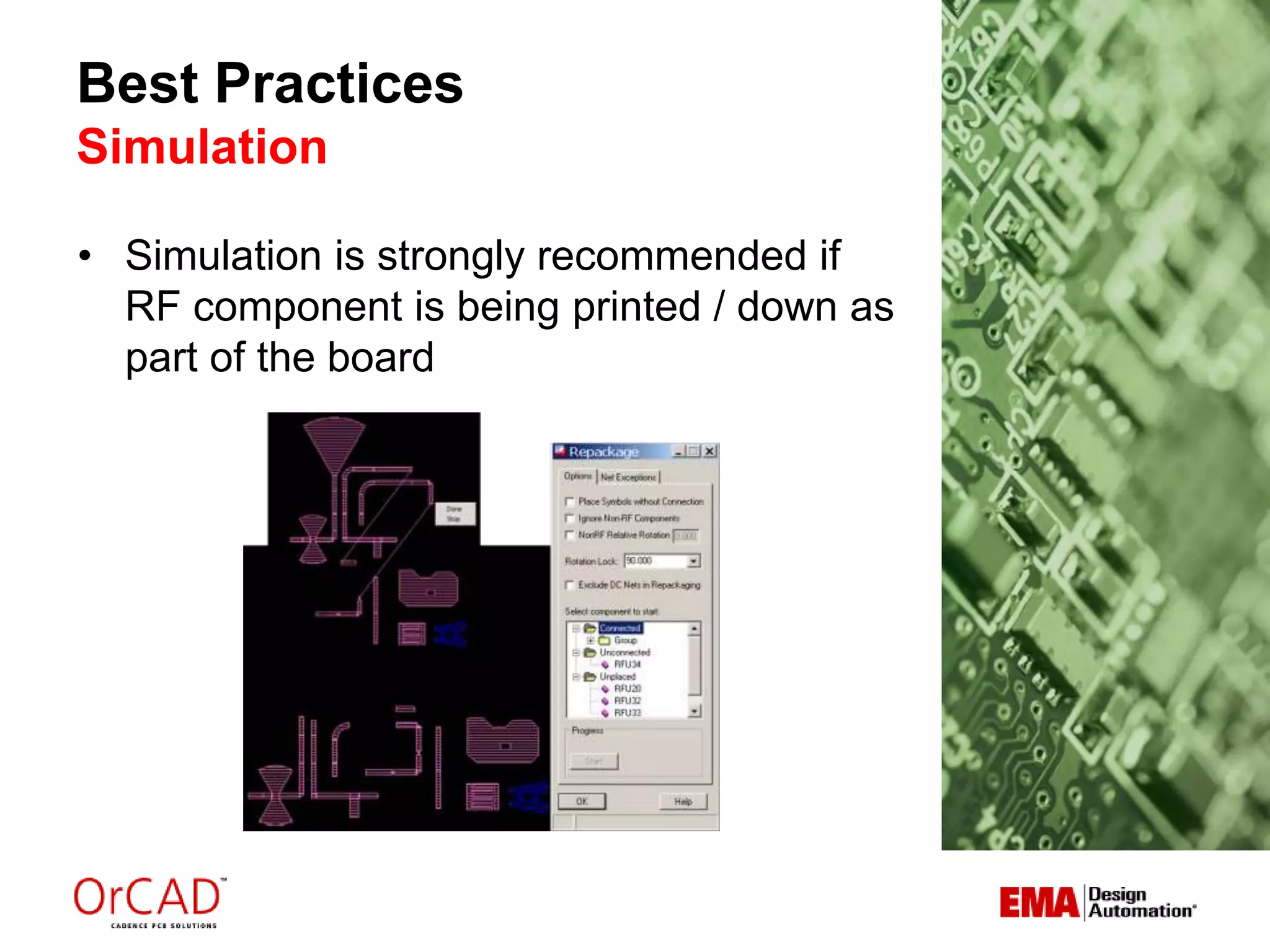 Best Practices
Simulation
• Simulation is strongly recommended if
RF component is being printed / down as
part of the board
 