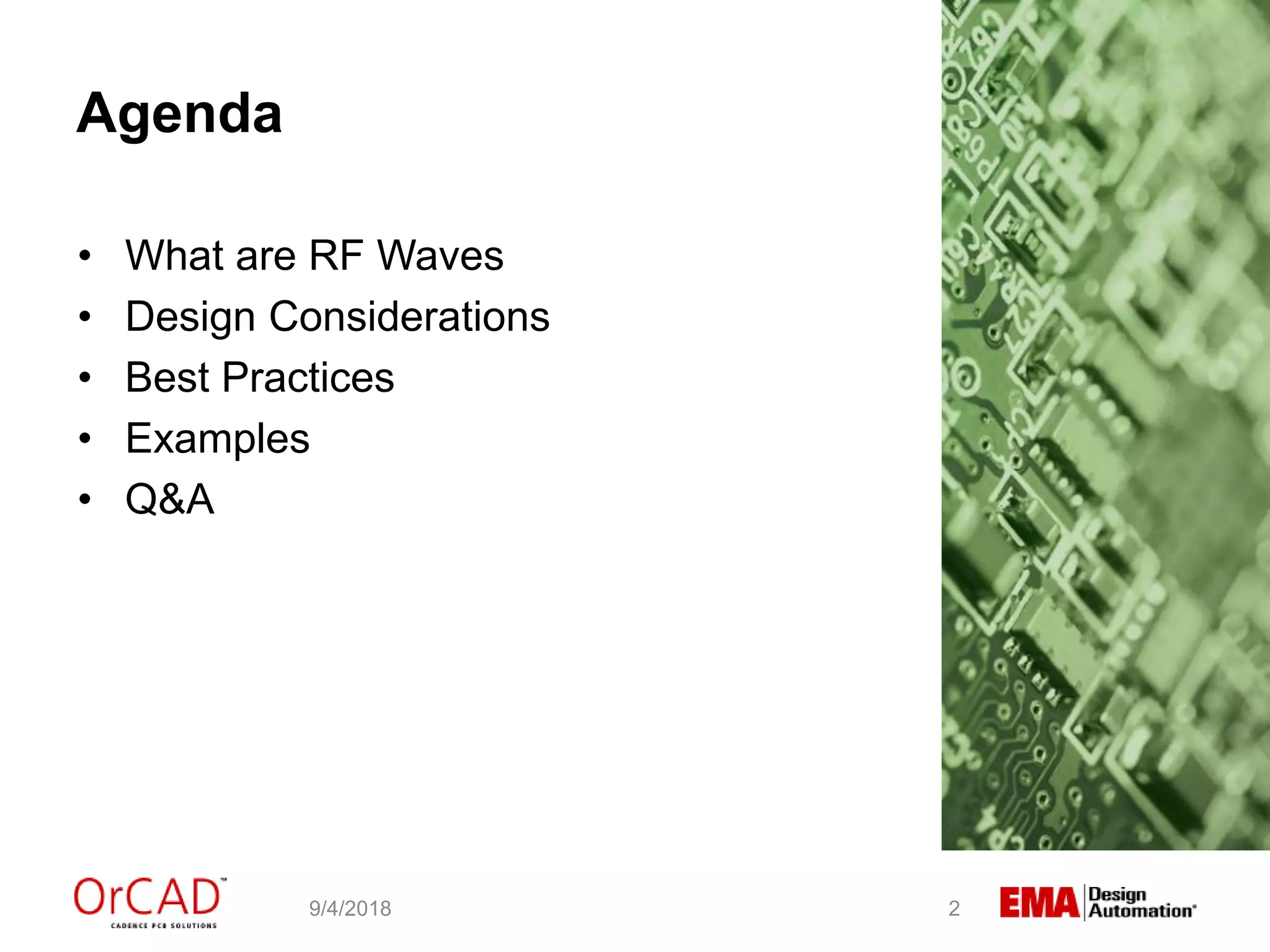 Agenda
• What are RF Waves
• Design Considerations
• Best Practices
• Examples
• Q&A
9/4/2018 2
 