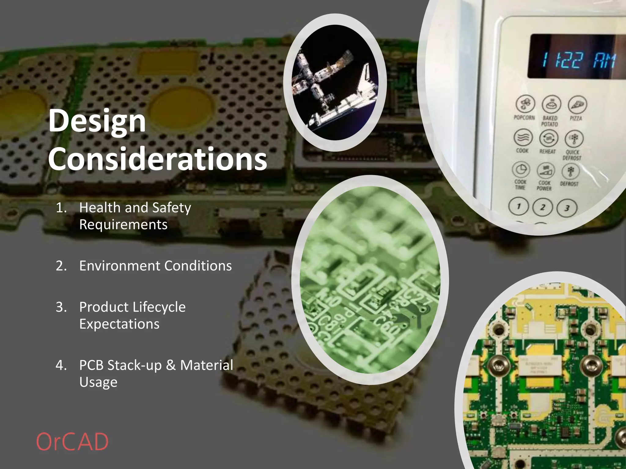 Design
Considerations
1. Health and Safety
Requirements
2. Environment Conditions
3. Product Lifecycle
Expectations
4. PCB Stack-up & Material
Usage
 