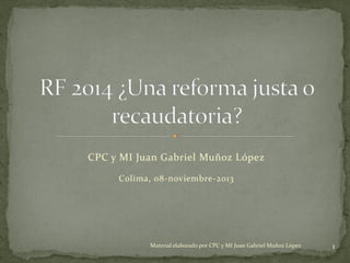 CPC y MI Juan Gabriel Muñoz López
Colima, 08-noviembre-2013

Material elaborado por CPC y MI Juan Gabriel Muñoz López

1

 