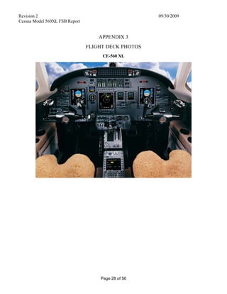 Revision 2 09/30/2009
Cessna Model 560XL FSB Report
Page 28 of 56
APPENDIX 3
FLIGHT DECK PHOTOS
CE-560 XL
 