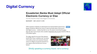 Digital Currency
Strictly speaking a currency board, not a currency
8
 