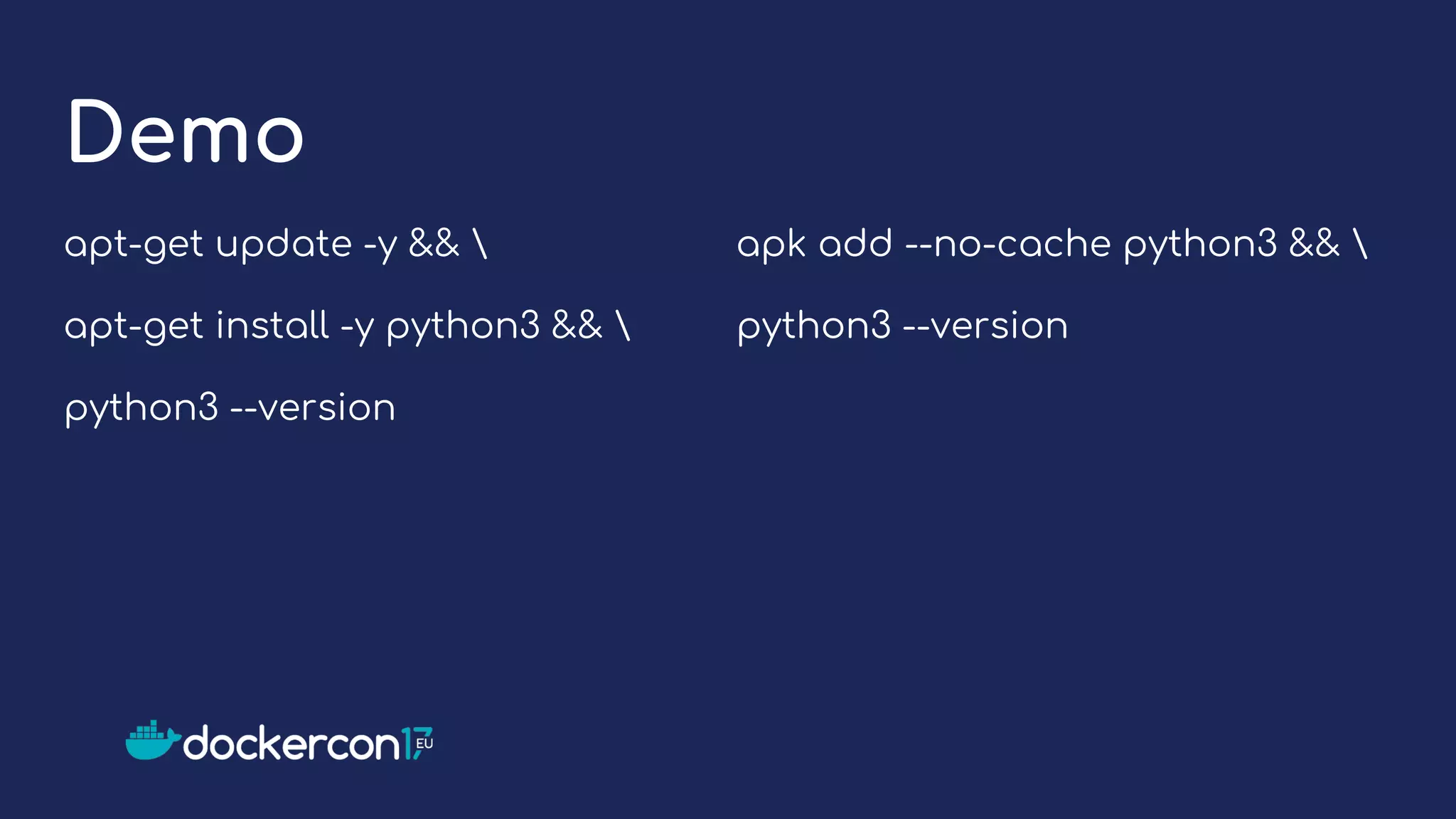 Demo
apt-get update -y && 
apt-get install -y python3 && 
python3 --version
apk add --no-cache python3 && 
python3 --version
 