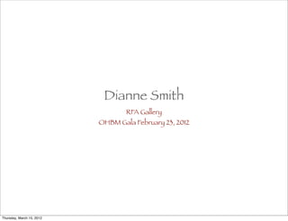 Dianne Smith
                                   RFA Gallery
                           OHBM Gala February 23, 2012




Thursday, March 15, 2012
 