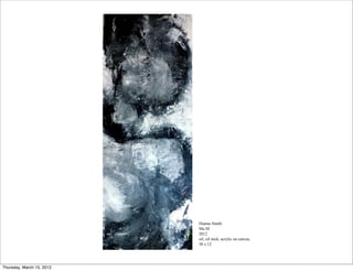 Dianne Smith
                           Ma III
                           2012
                           oil, oil stick, acrylic on canvas,
                           30 x 12




Thursday, March 15, 2012
 