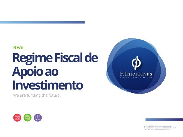 We are funding the future!
RegimeFiscalde
Apoioao
Investimento
RFAI
F I N A N C I A M E N T O I & D
Lei n.º10/2009 de 10 d...