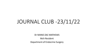 JOURNAL CLUB -23/11/22
Dr MANO ZAC MATHEWS
Mch Resident
Department of Endocrine Surgery
 