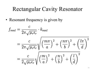 Rectangular Cavity Resonator
• Resonant frequency is given by
74
 